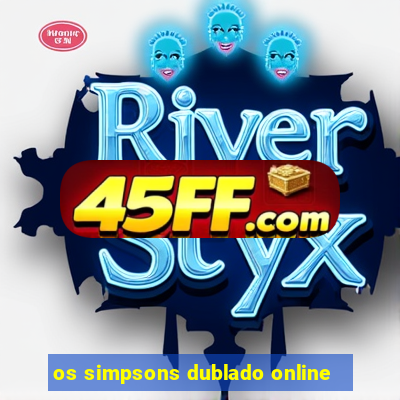 os simpsons dublado online